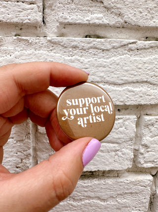 Support Your Local Artist Button Pin