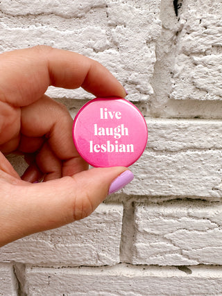 Live Laugh Lesbian Button Pin